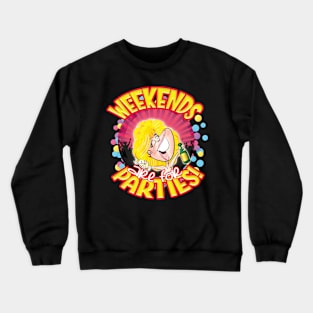 WEEKENDS are for PARTIES! Crewneck Sweatshirt